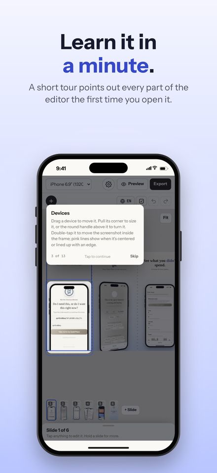 Learn it in a minute. A short tour points out every part of the editor.